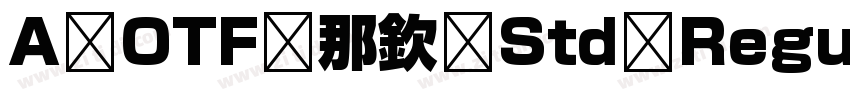 A OTF 那欽 Std Regular字体转换